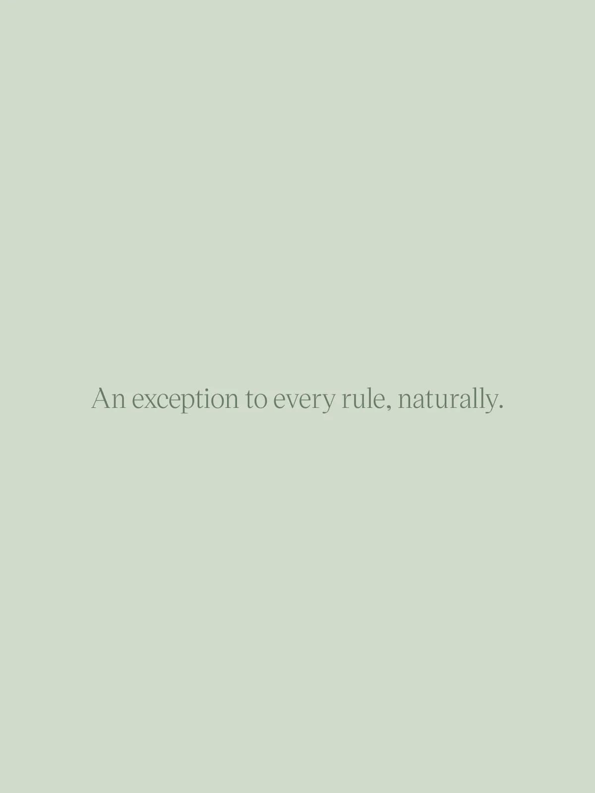 Green text on a light green background that say, An exception to every rule, naturally